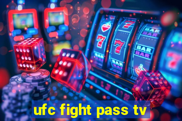 ufc fight pass tv